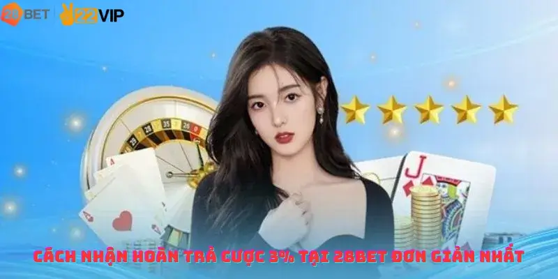 Cách nhận hoàn trả cược 3% tại 28BET đơn giản nhất